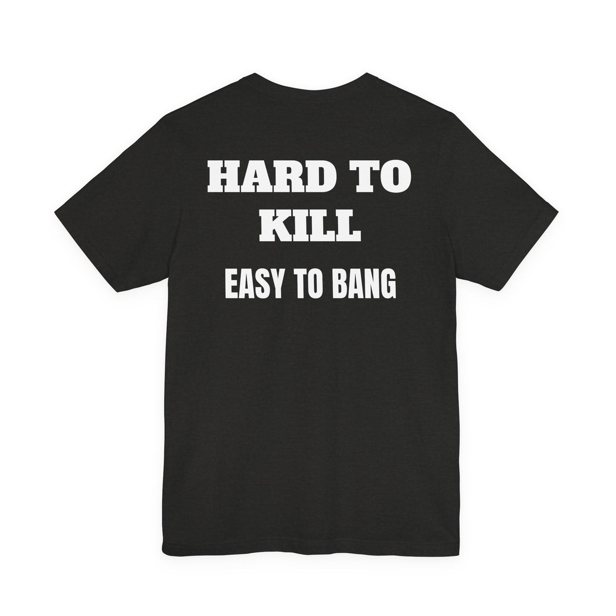 Easy to Bang T Shirt