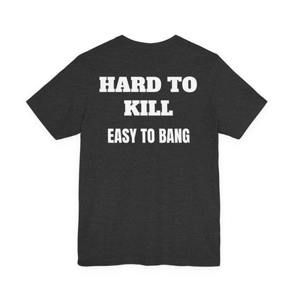 Easy to Bang T Shirt
