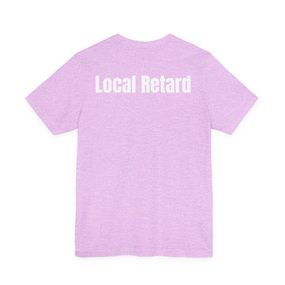 Local Retard T Shirt