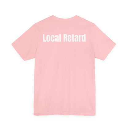 Local Retard T Shirt