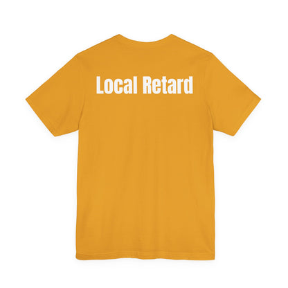 Local Retard T Shirt