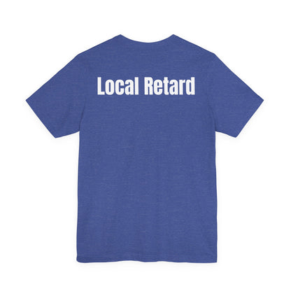 Local Retard T Shirt