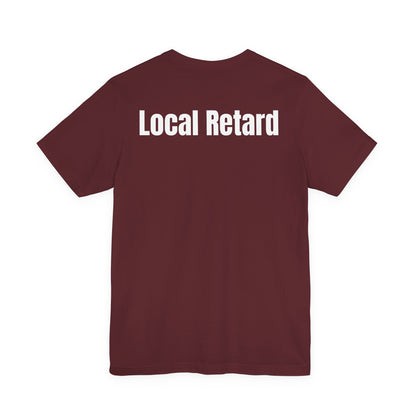 Local Retard T Shirt