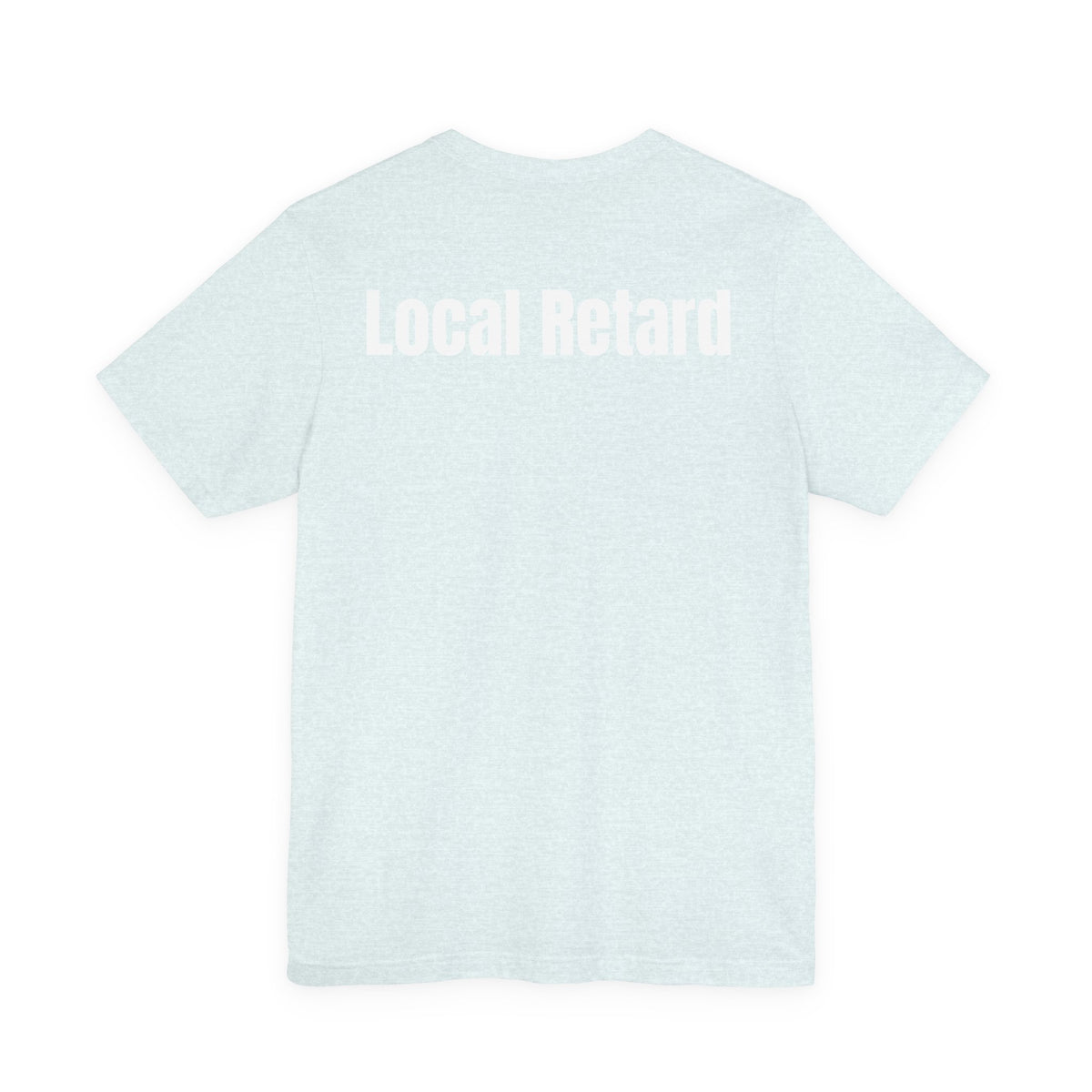 Local Retard T Shirt