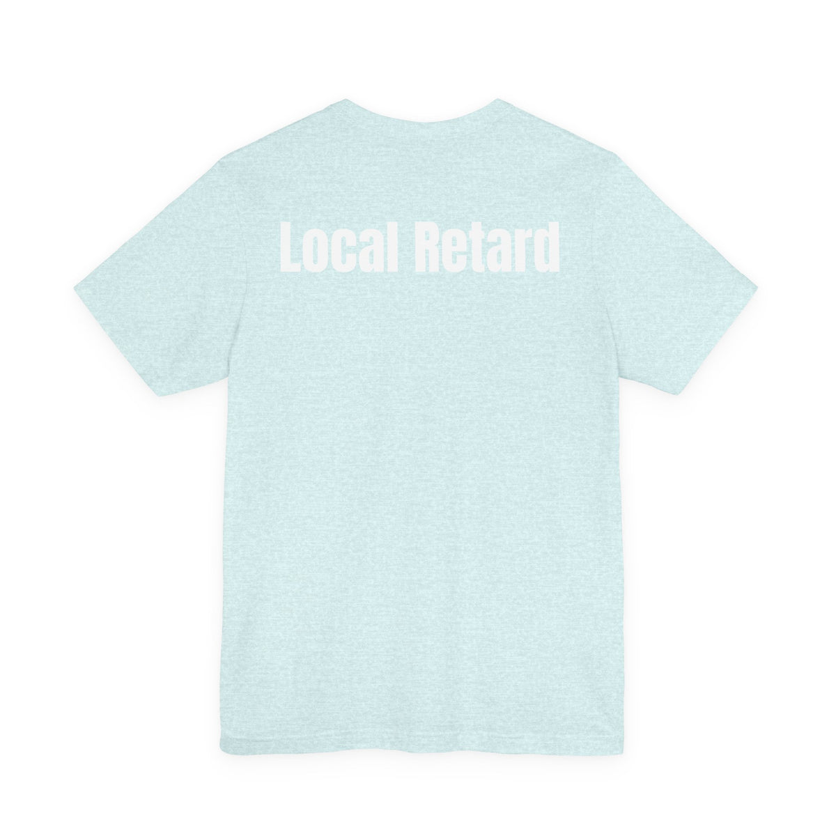 Local Retard T Shirt