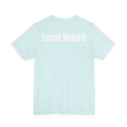Local Retard T Shirt