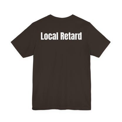Local Retard T Shirt