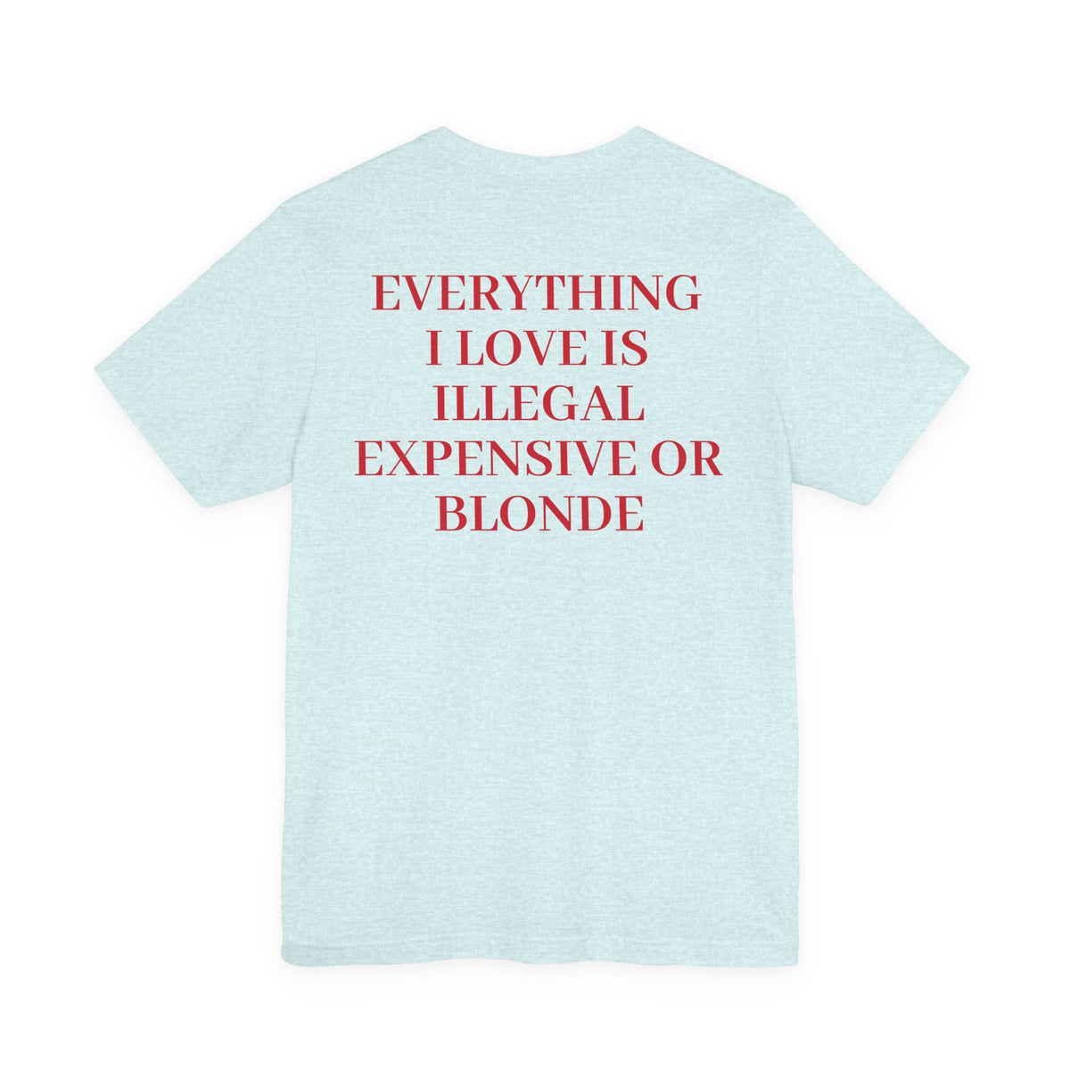 Everything I Love… T Shirt