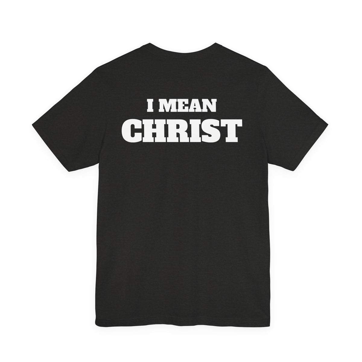 I Mean Christ T Shirt