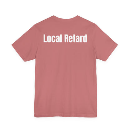 Local Retard T Shirt