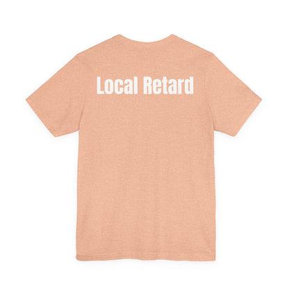 Local Retard T Shirt