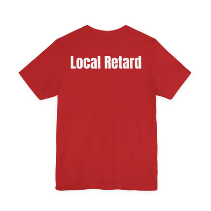 Local Retard T Shirt