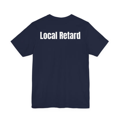 Local Retard T Shirt