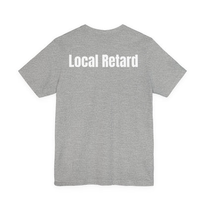 Local Retard T Shirt