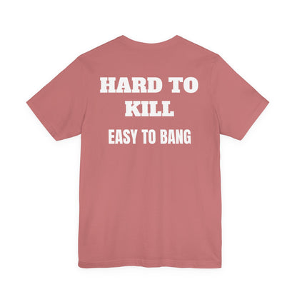 Easy to Bang T Shirt